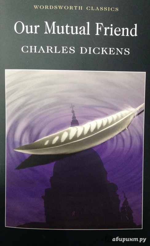 Иллюстрация 2 из 15 для Our Mutual Friend - Charles Dickens | Лабиринт - книги. Источник: Tatiana Sheehan